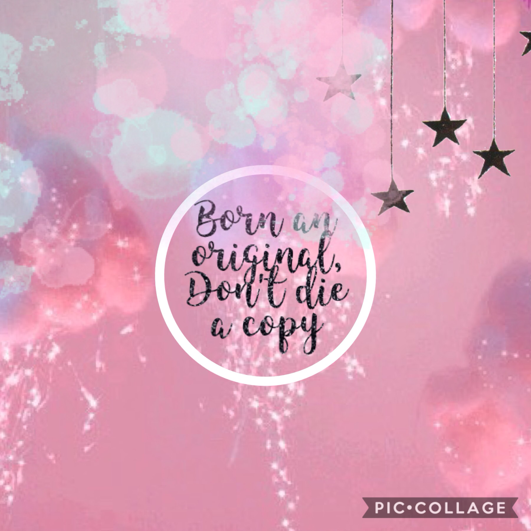 Tappy🦄

"Born a original, don't die a copy" 
It mean you were born as yourself but you don't need pretend to be someone. Don't die a copy. 