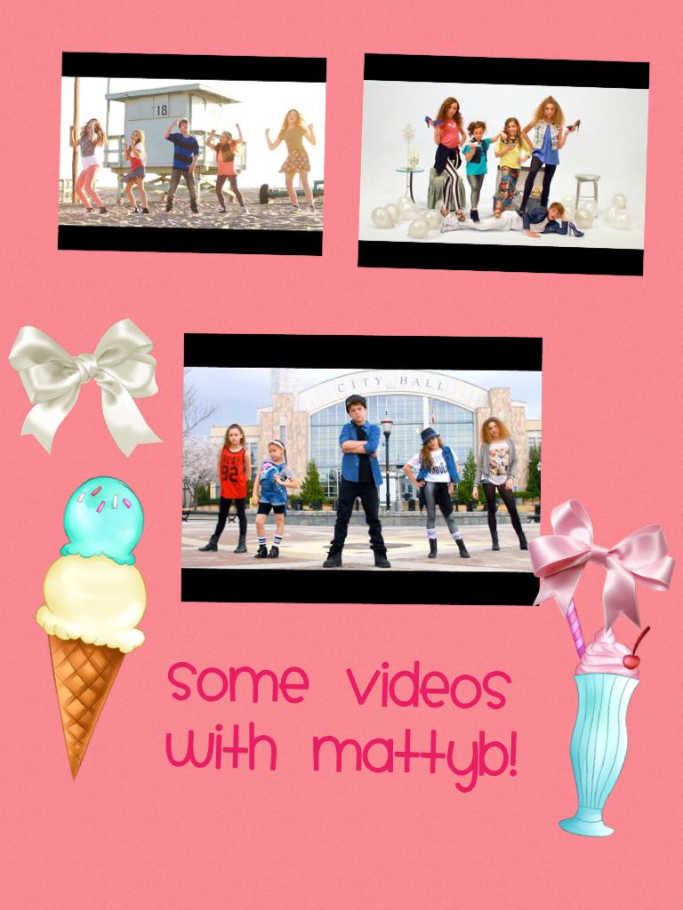 Some videos with Mattyb!