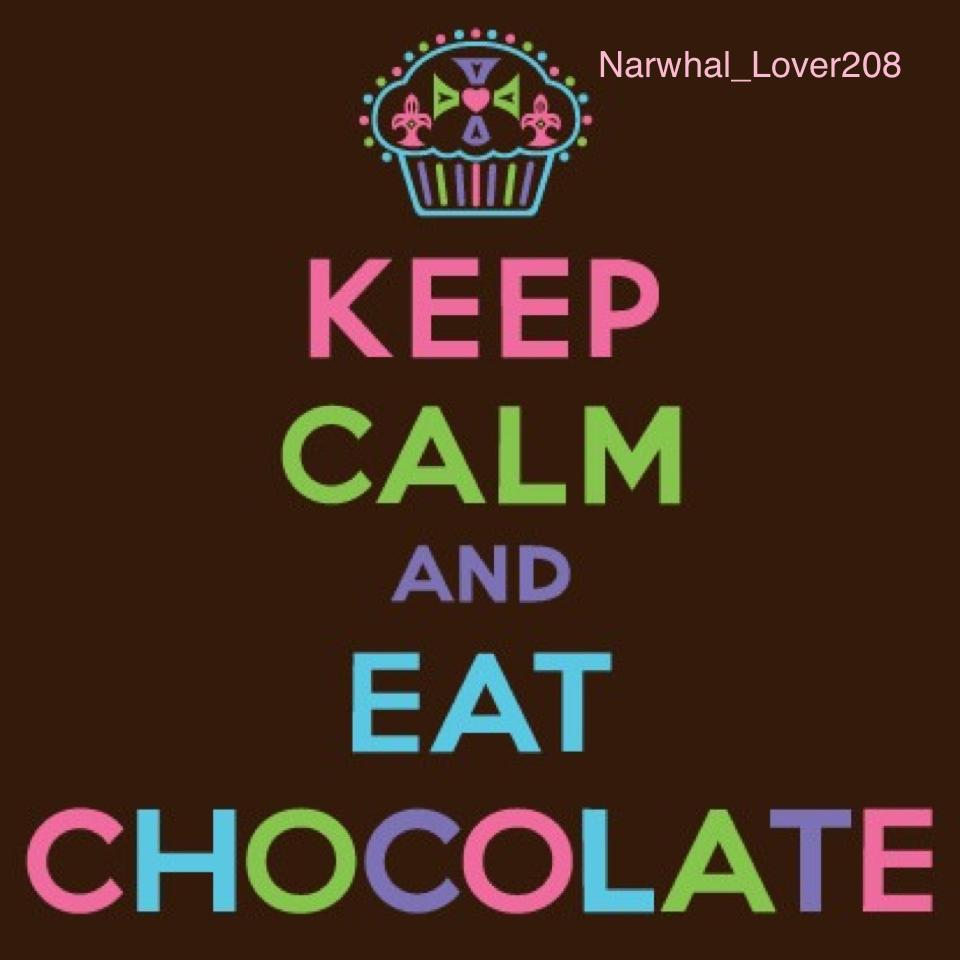 Keep Calm And Eat Chocolate 