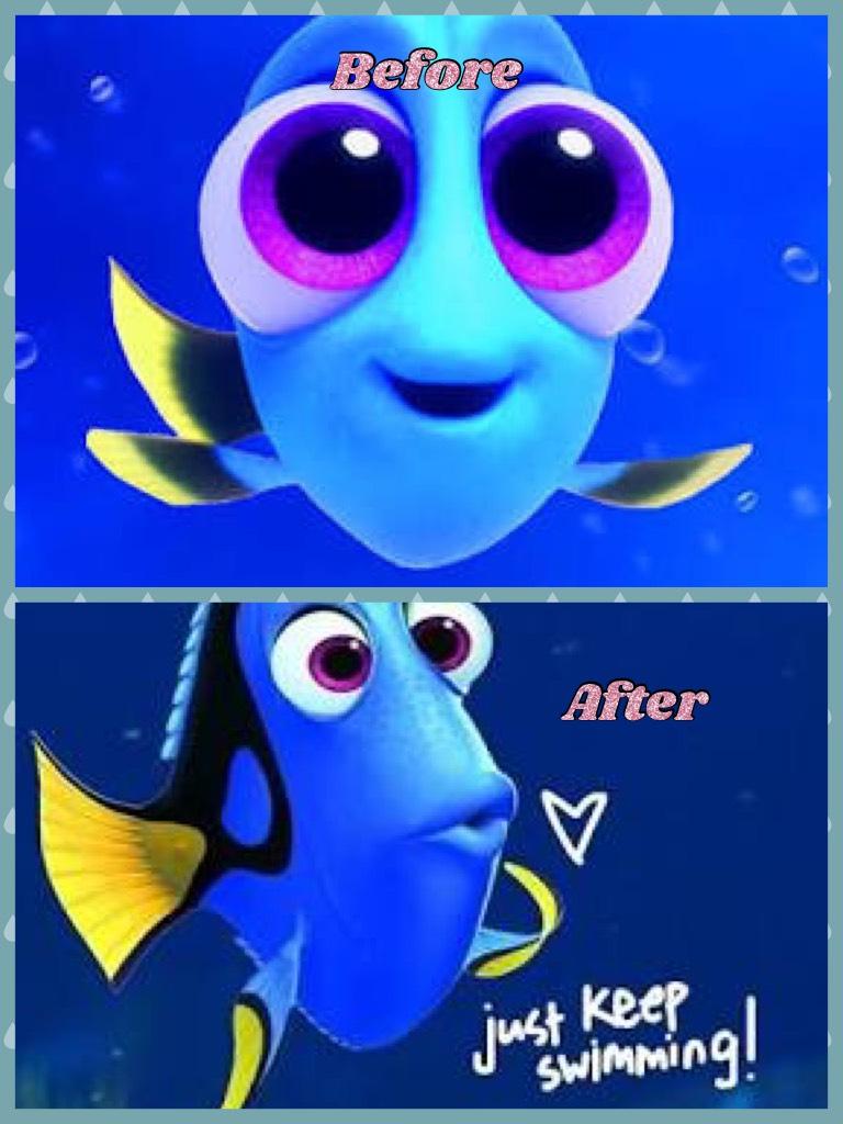 Before & After with Dory 
Just keep swimming 