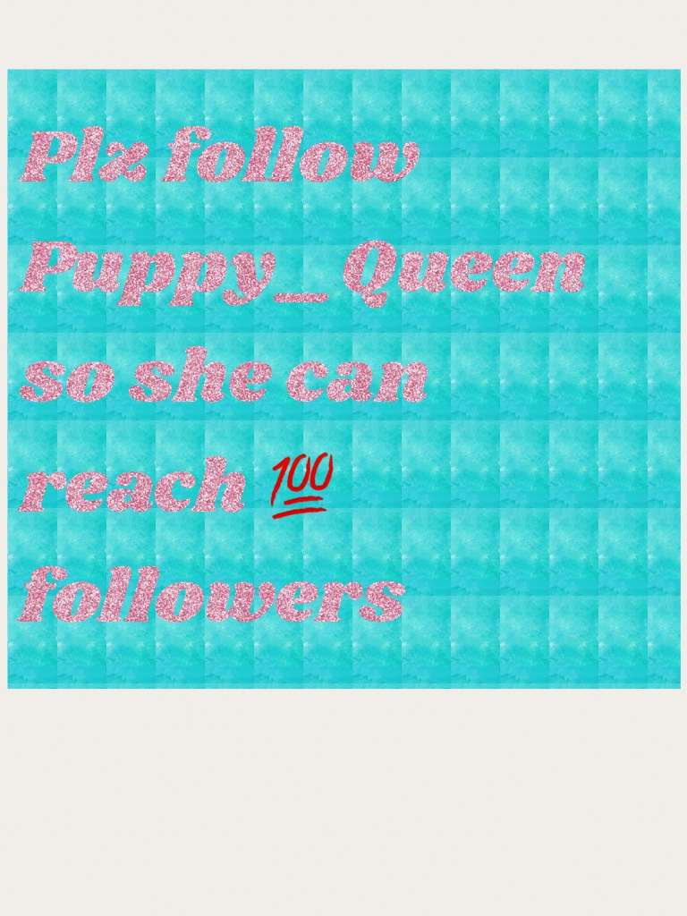 Plz follow me and Puppy_Queen