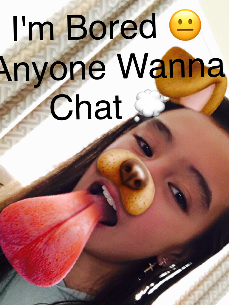 I'm Bored 😐 
Anyone Wanna 
Chat 💭 
