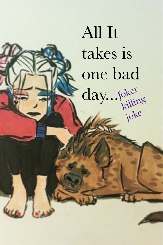 All It takes is one bad day...
