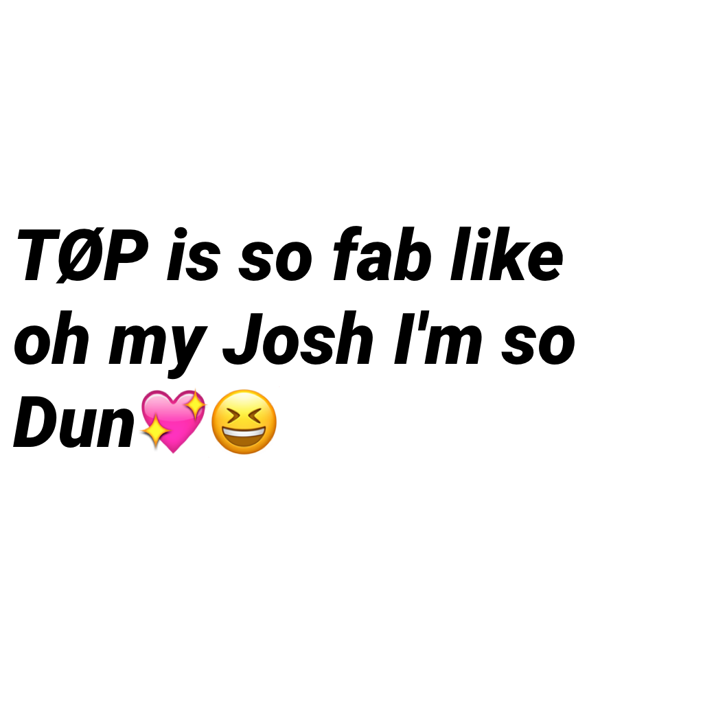 oh my Josh I'm so Dun😂💖