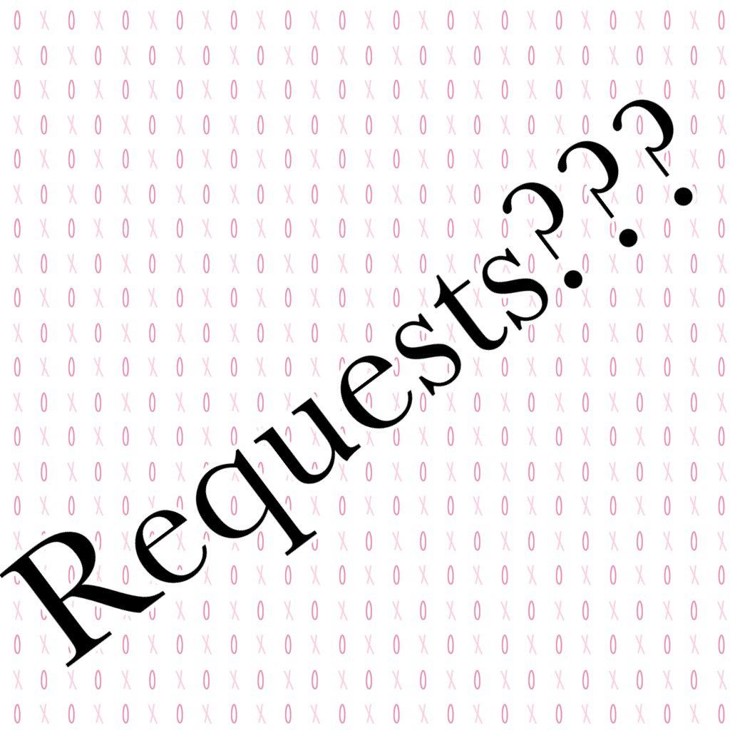Requests???