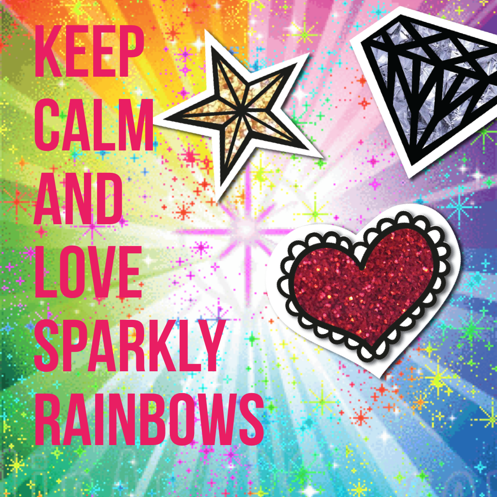 Keep
Calm
And
Love
Sparkly
Rainbows

