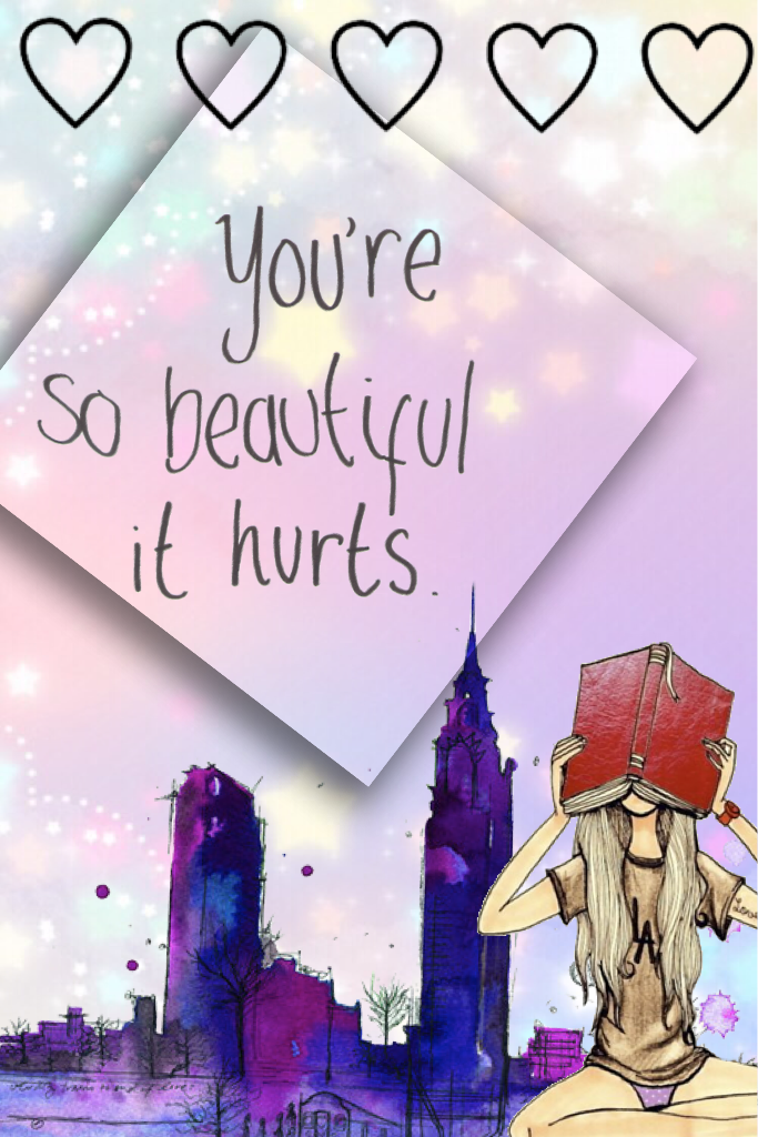 You're so beautiful it hurts...