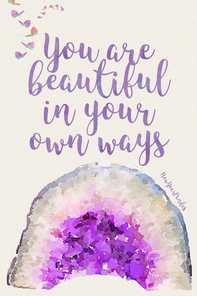You are beautiful in your own ways! Have a wonderful day!!