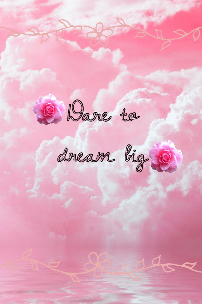 Dare to dream big✨