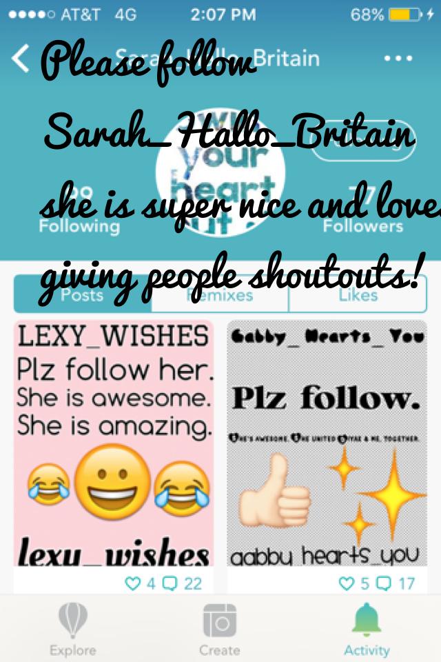 Please follow Sarah_Hallo_Britain she is super nice and loves giving people shoutouts! 