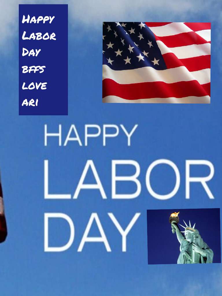 Happy Labor Day bffs love ari