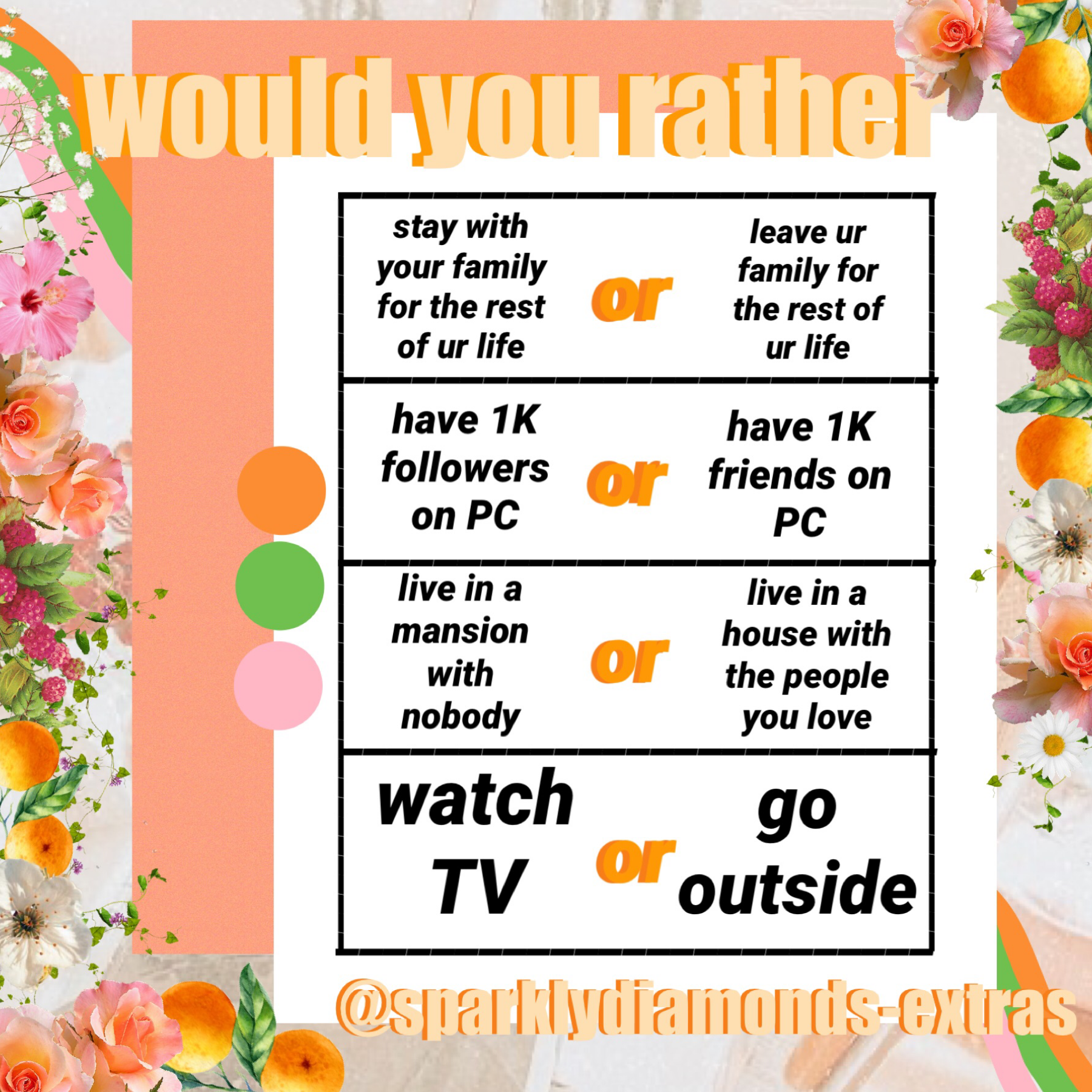 would you rather...(Tap)

Credit to @blossomedsoul for the layout :) and how are y guys doing?