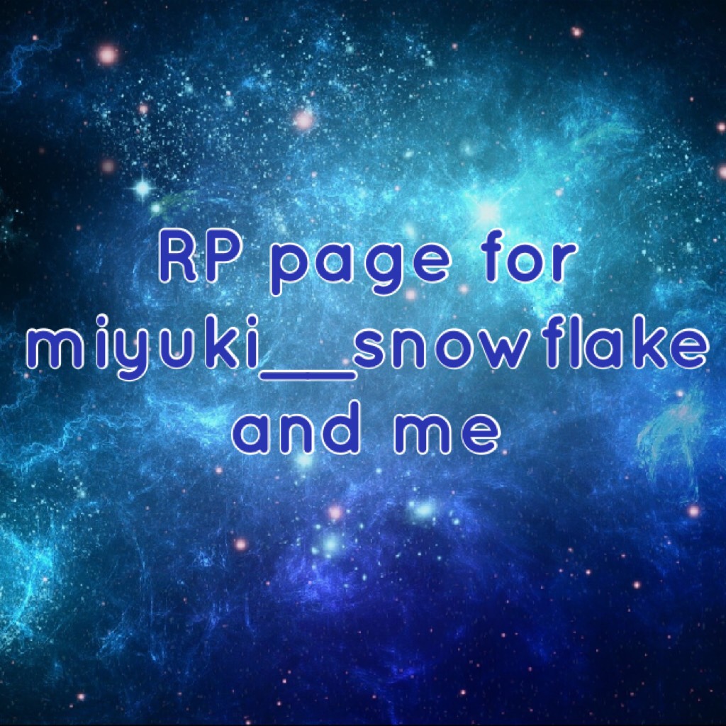 RP page for miyuki__snowflake and me