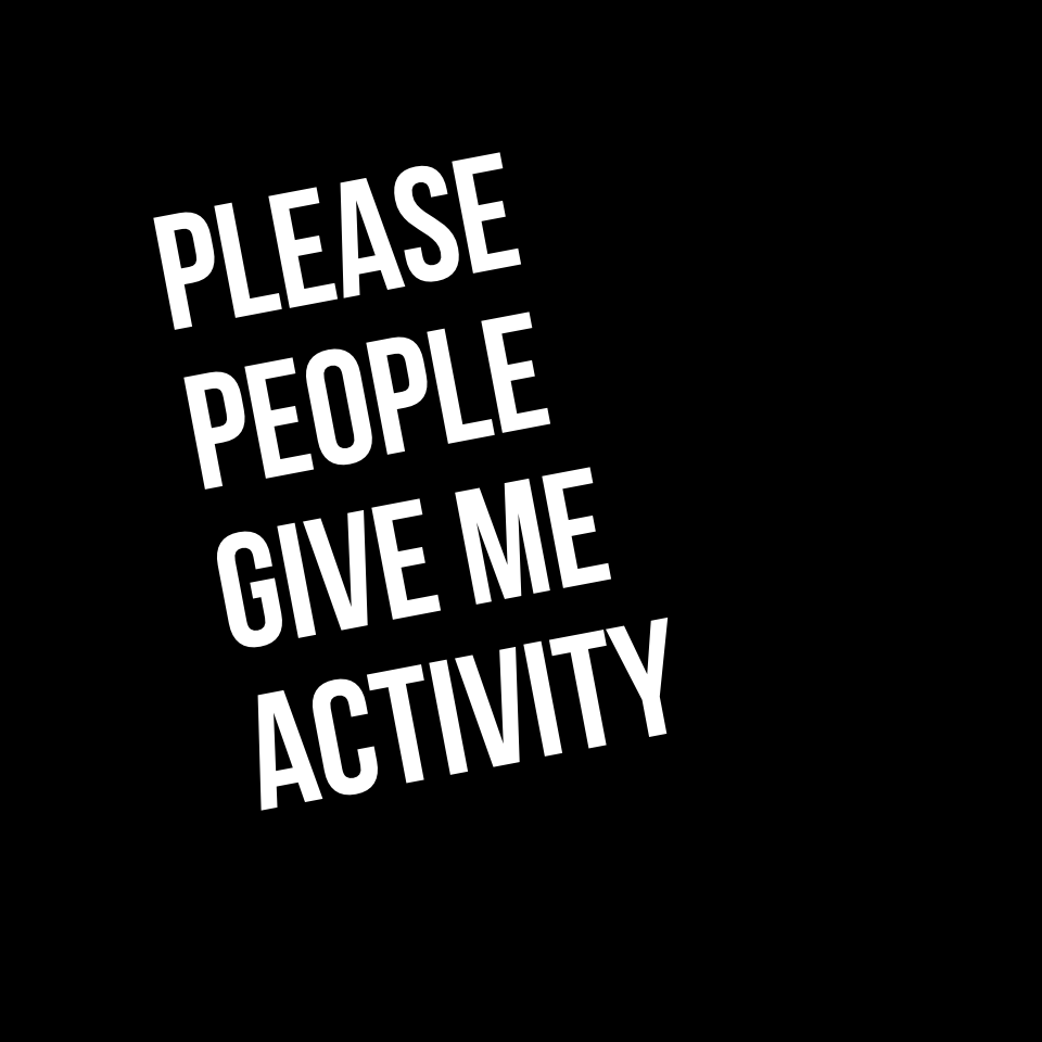 Please people give me activity