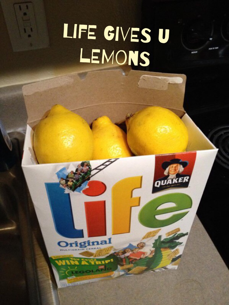 Life gives u lemons
