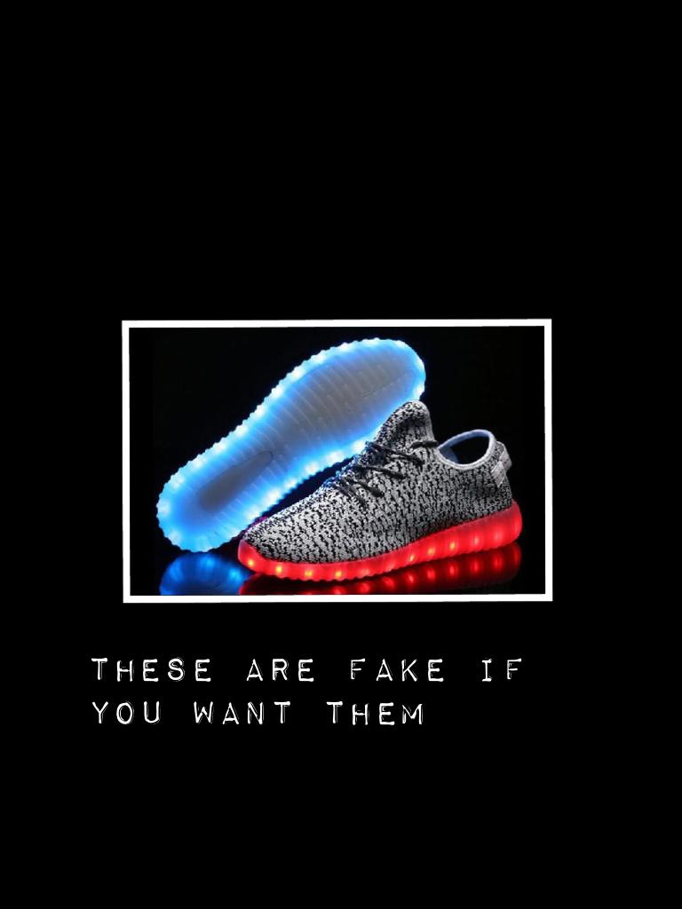 These are fake if you want them