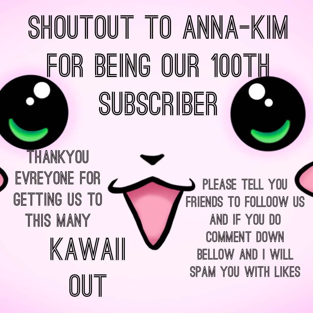 shoutout to anna-kim for being our 100th subscriber