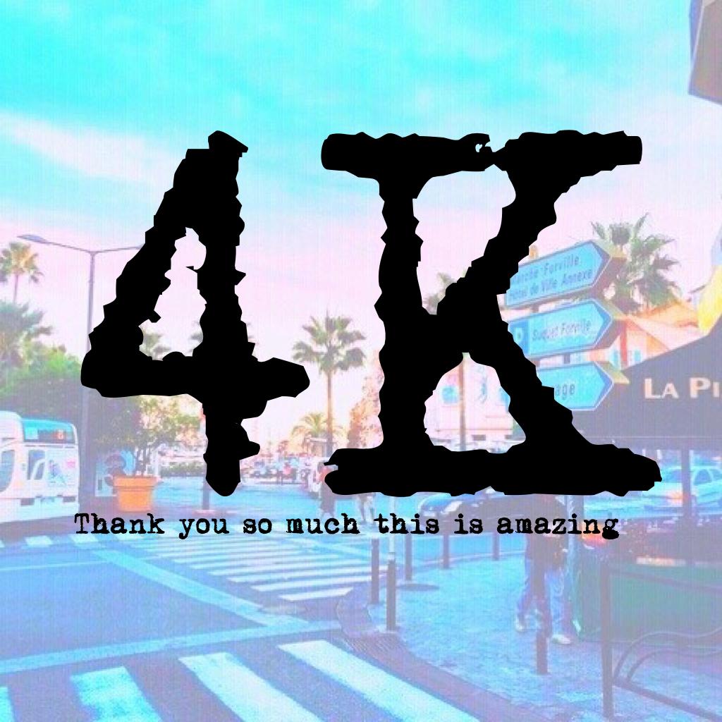 4K Tysm all so much p.s. Sorry for the inactivity but I forgot the password 😪