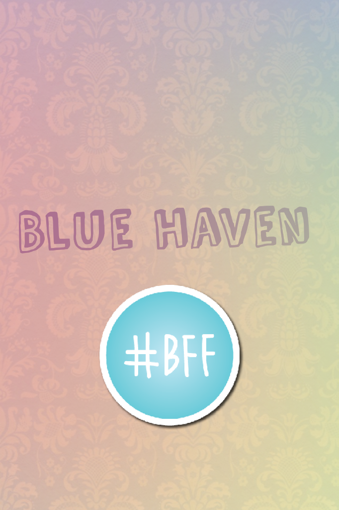 Blue haven BFF 