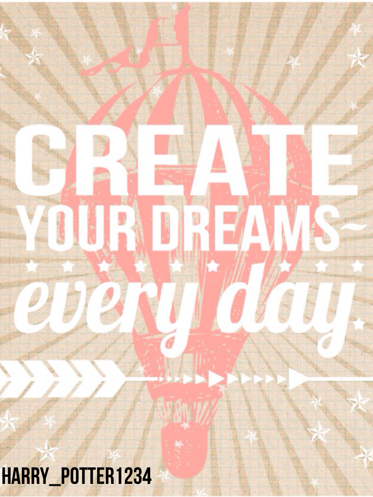 Create your dreams everyday