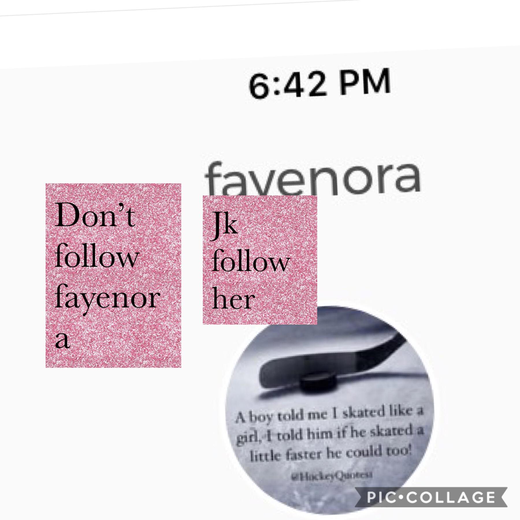 Make sure to follow fayenora