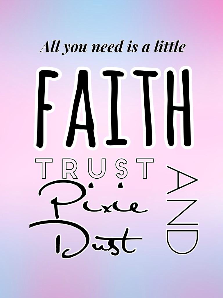 Faith trust and pixie dust :3