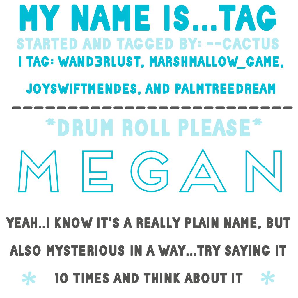 😂CLICK😂
well I guess you all know my name now...thanks for tagging me --cactus! QOTD: what is your name? AOTD: Megan