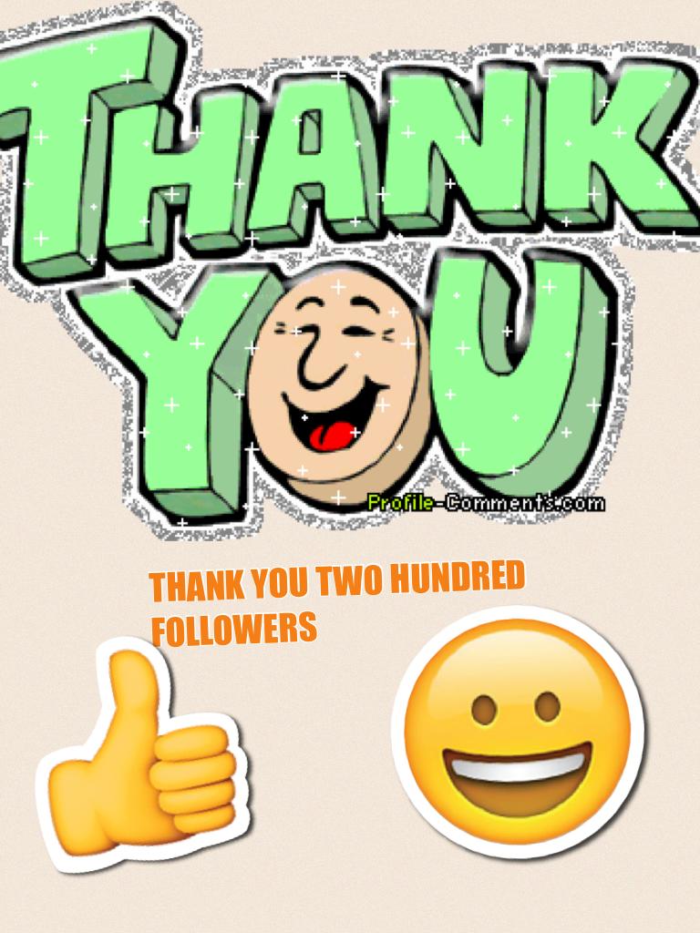 THANK YOU TWO HUNDRED FOLLOWERS 