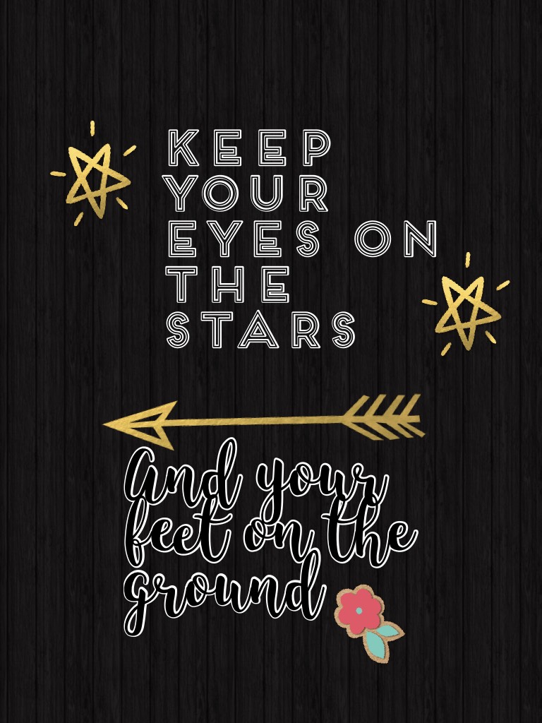 And your feet on the ground🌠🌠🌠
