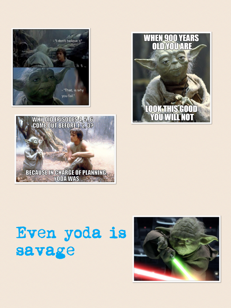 Even yoda is savage 