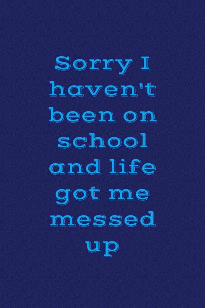 Sorry I haven't been on school and life got me messed up