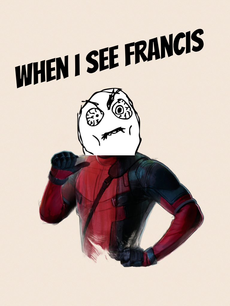 When I see Francis