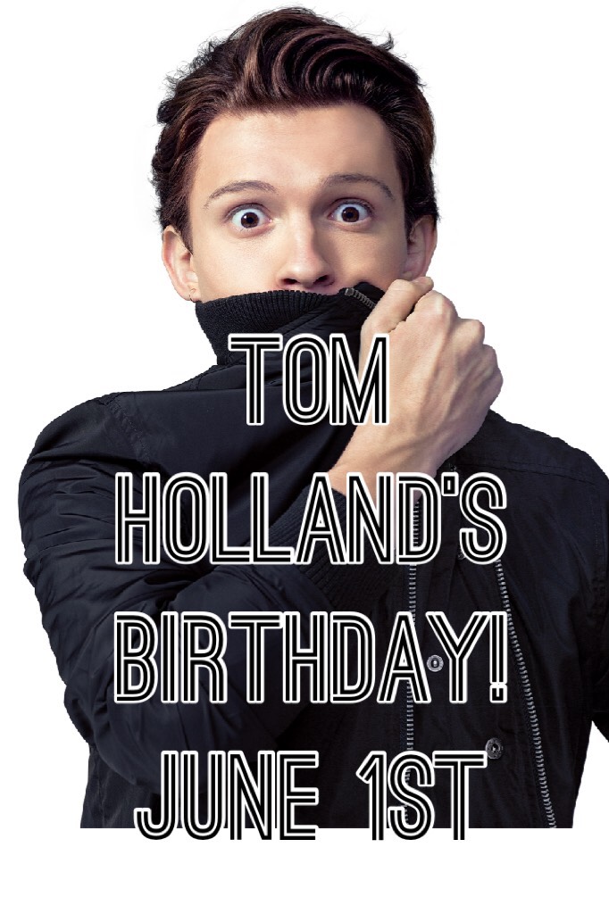 Tom Holland’s Birthday!
June 1st