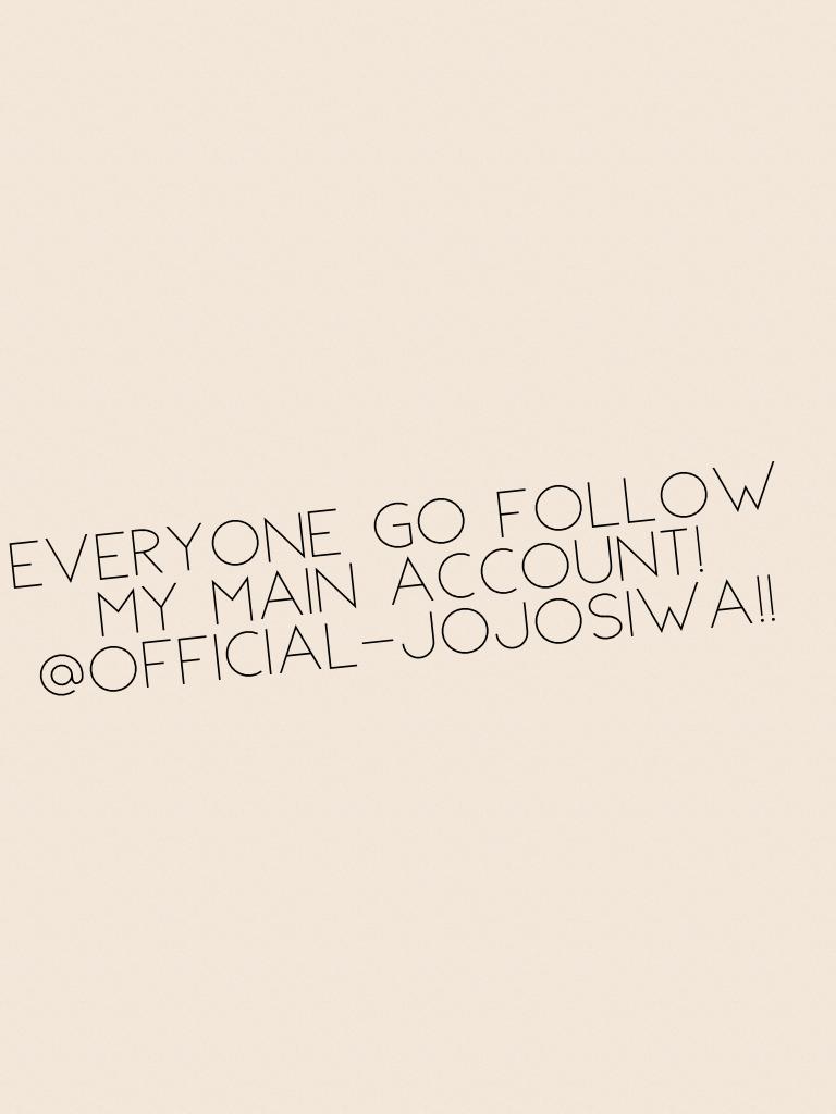 Everyone go follow my main account! @OFFICIAL-JojoSiwa!! 