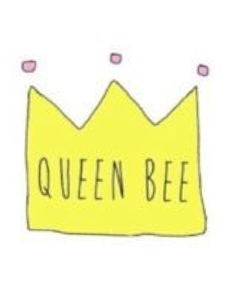 You can call me queen bee