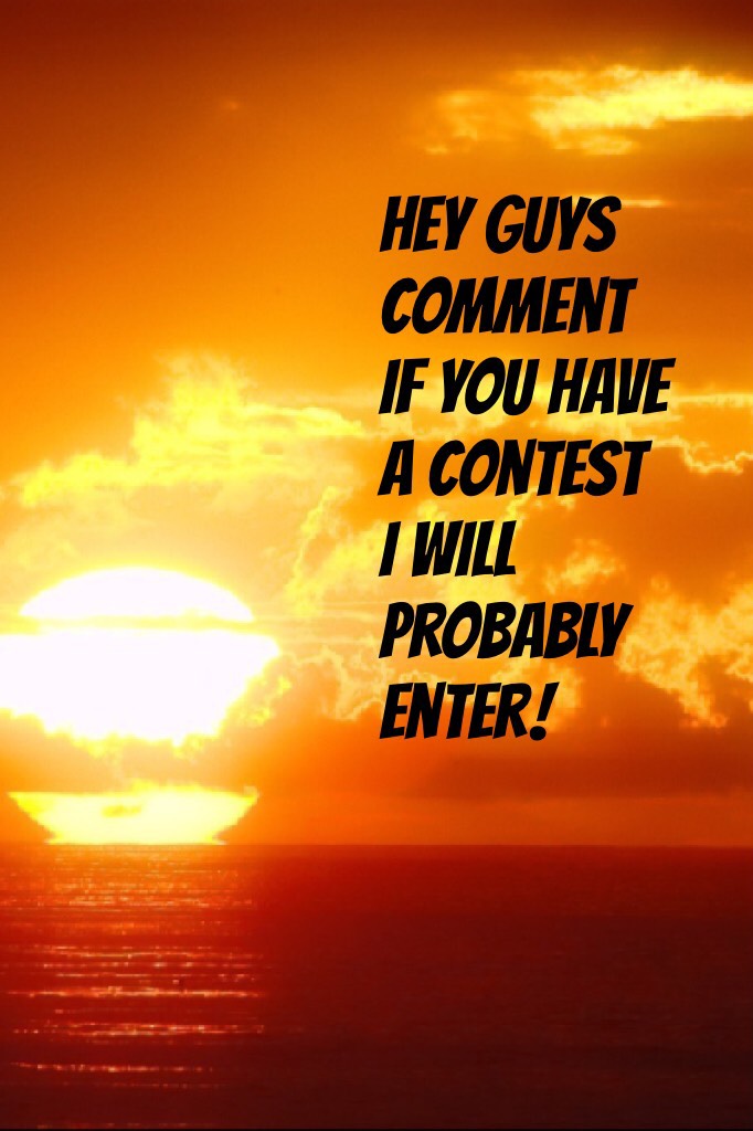 Hey guys comment if you have a contest I will probably enter!