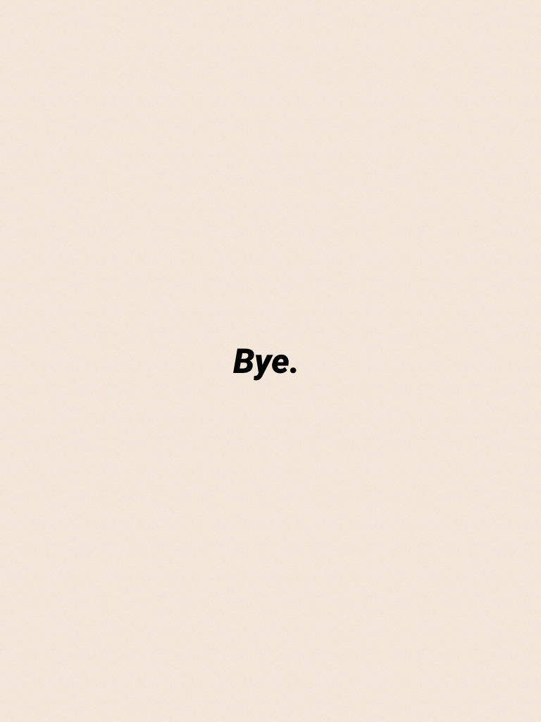 Bye.
