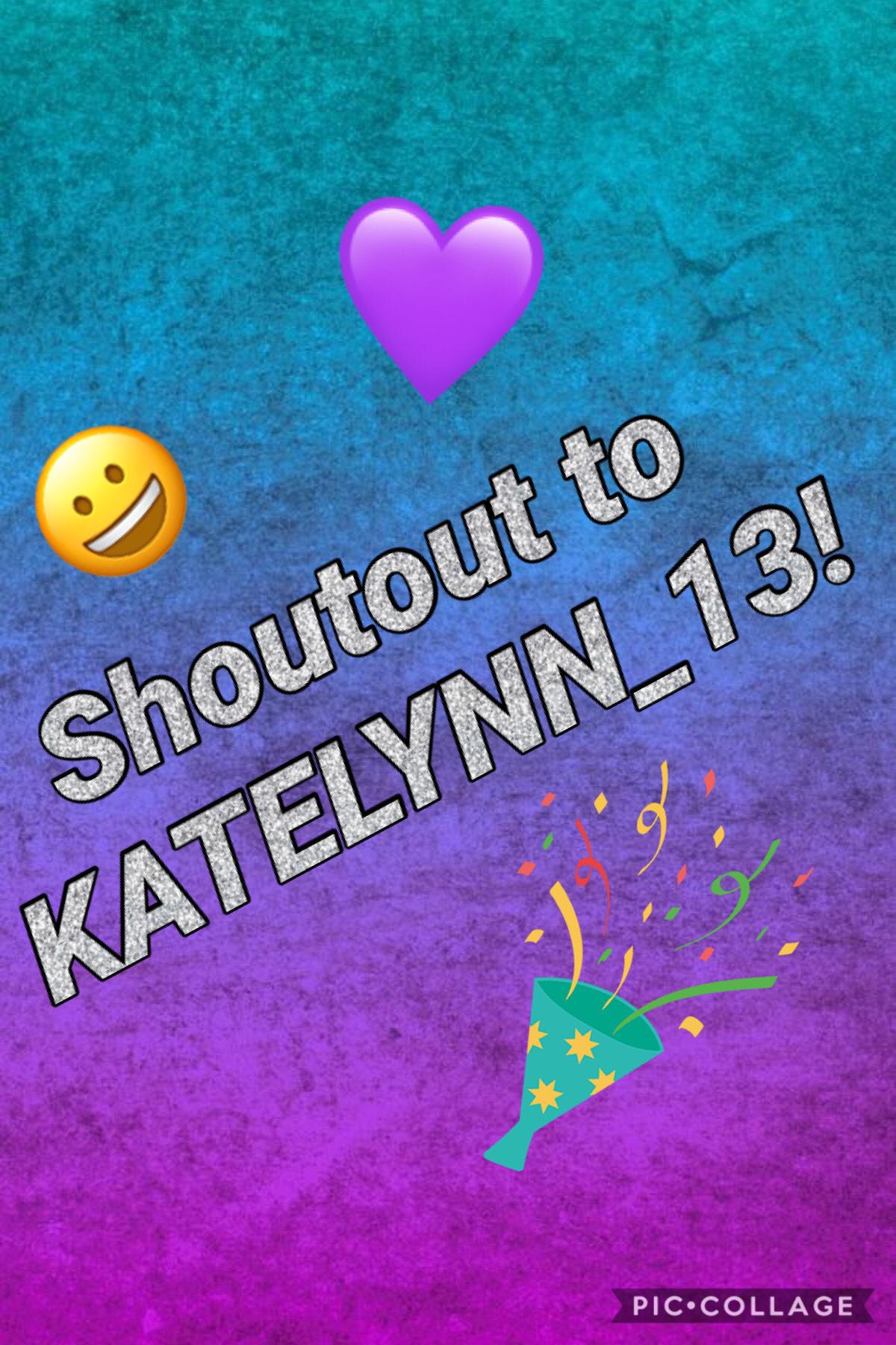 Shoutout to KATELYNN_13!!!
Who else wants a shoutout comment below!!! 💜