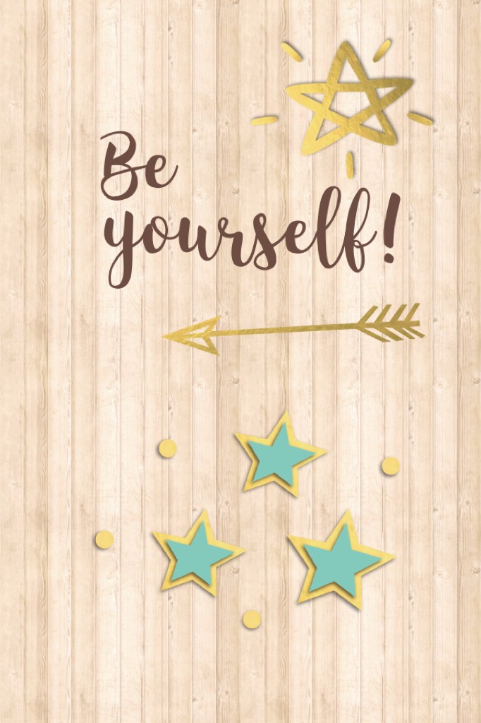 Be  yourself!