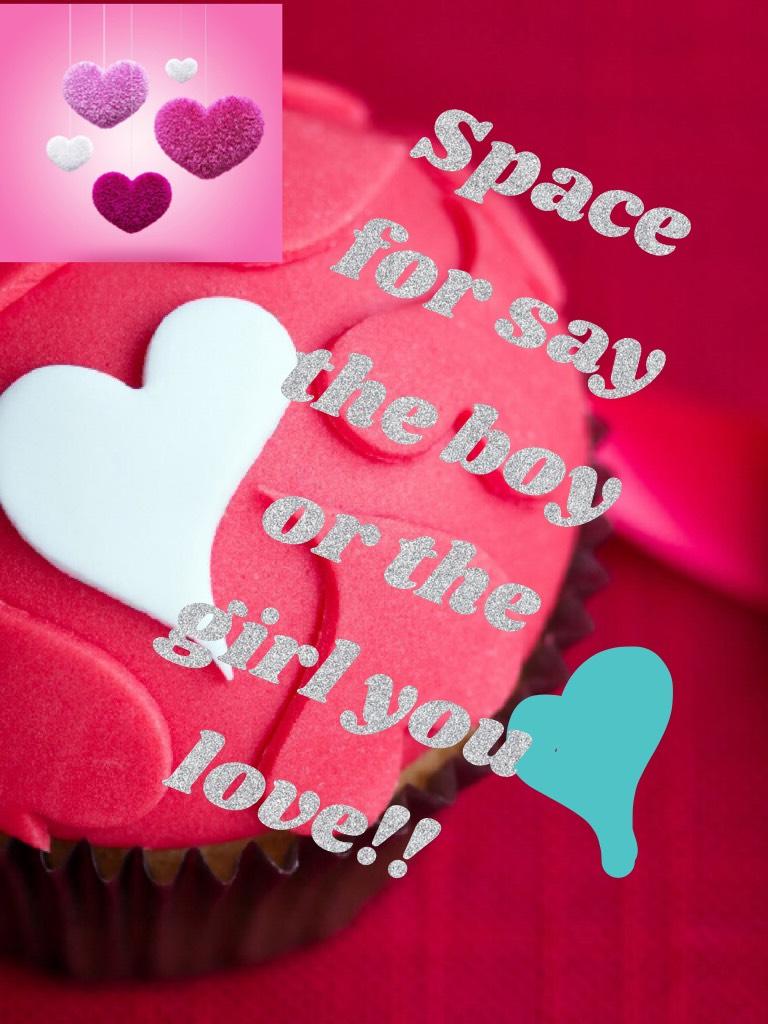 Space for say the boy or the girl you love!!