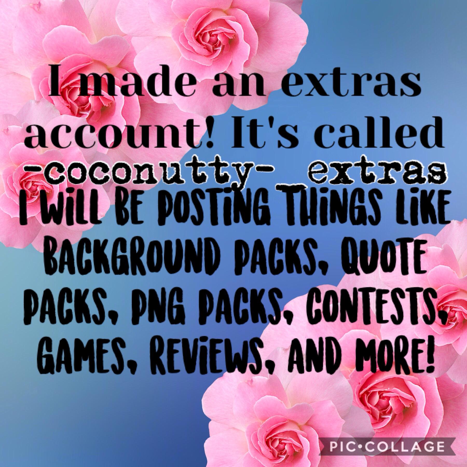 I made an extras account! I'll be posting background/quote/png packs, contests, games, reviews, and more. YAY!