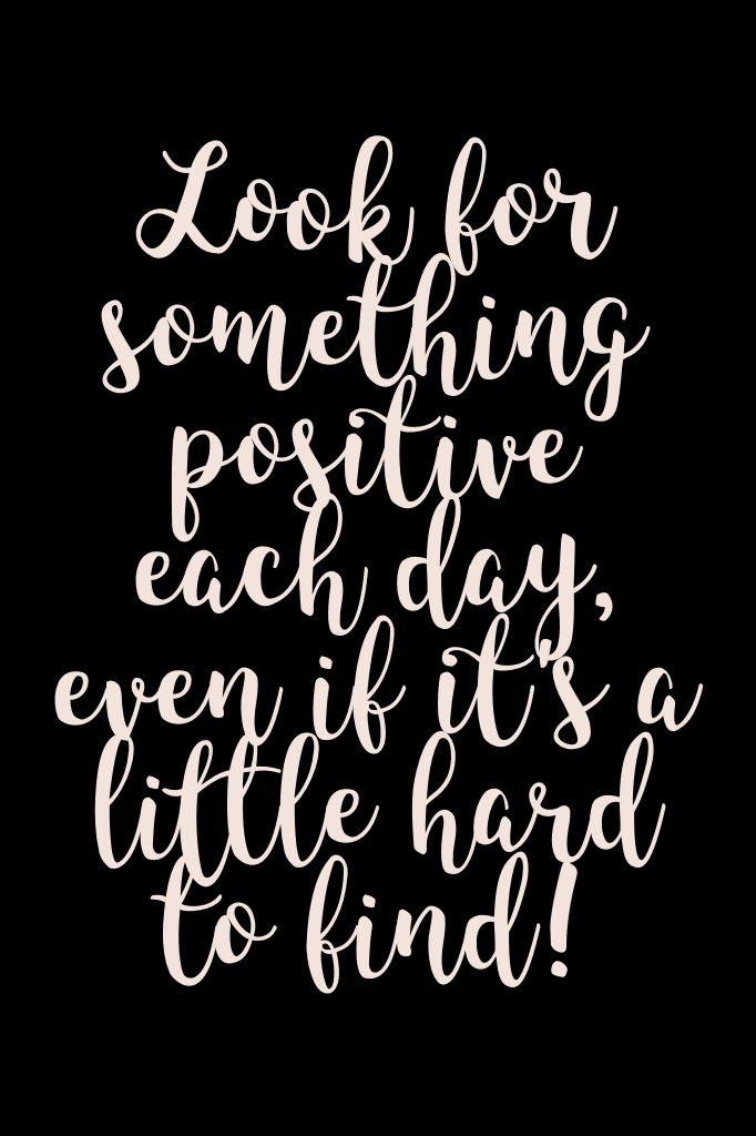 Look for something positive each day, even if it's a little hard to find! Take a minute to see the things that are positive in your day!#think 