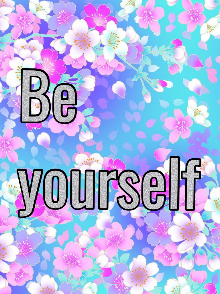Be yourself 