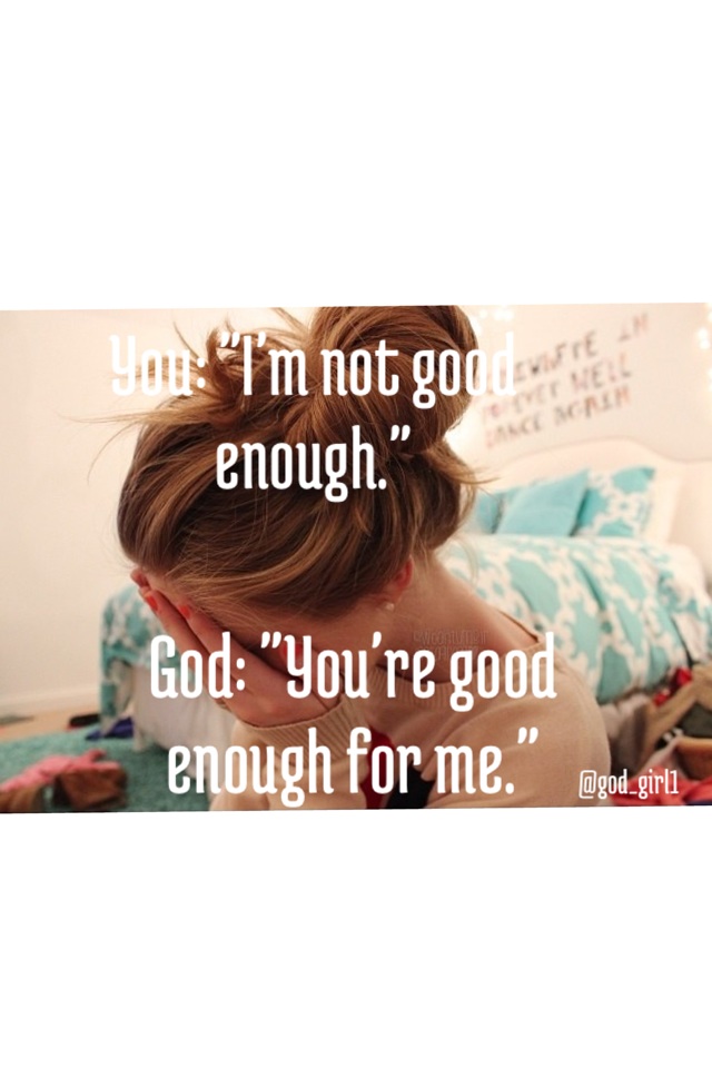 God: "You're good enough for me."