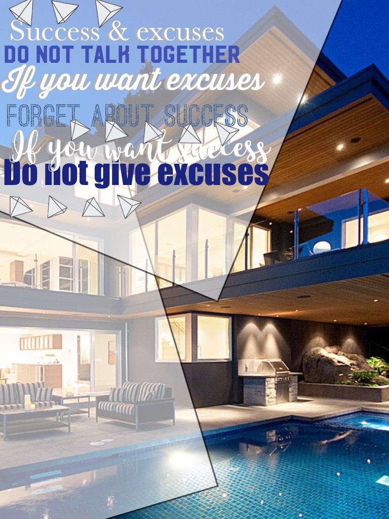 Do not give excuses 