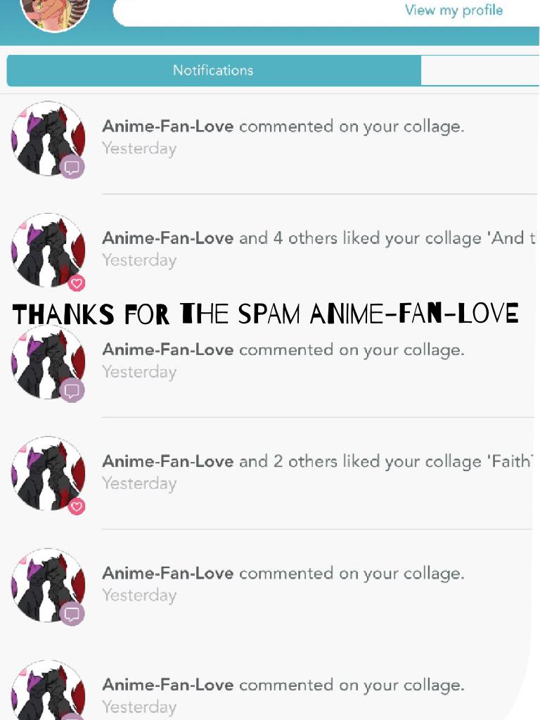 spam from Anime-Fan-Love