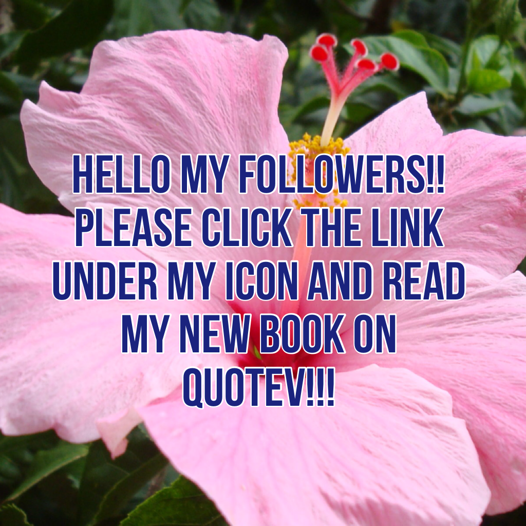 Hello my followers!! 
Please click the link under my icon and read my new book on quotev!!!