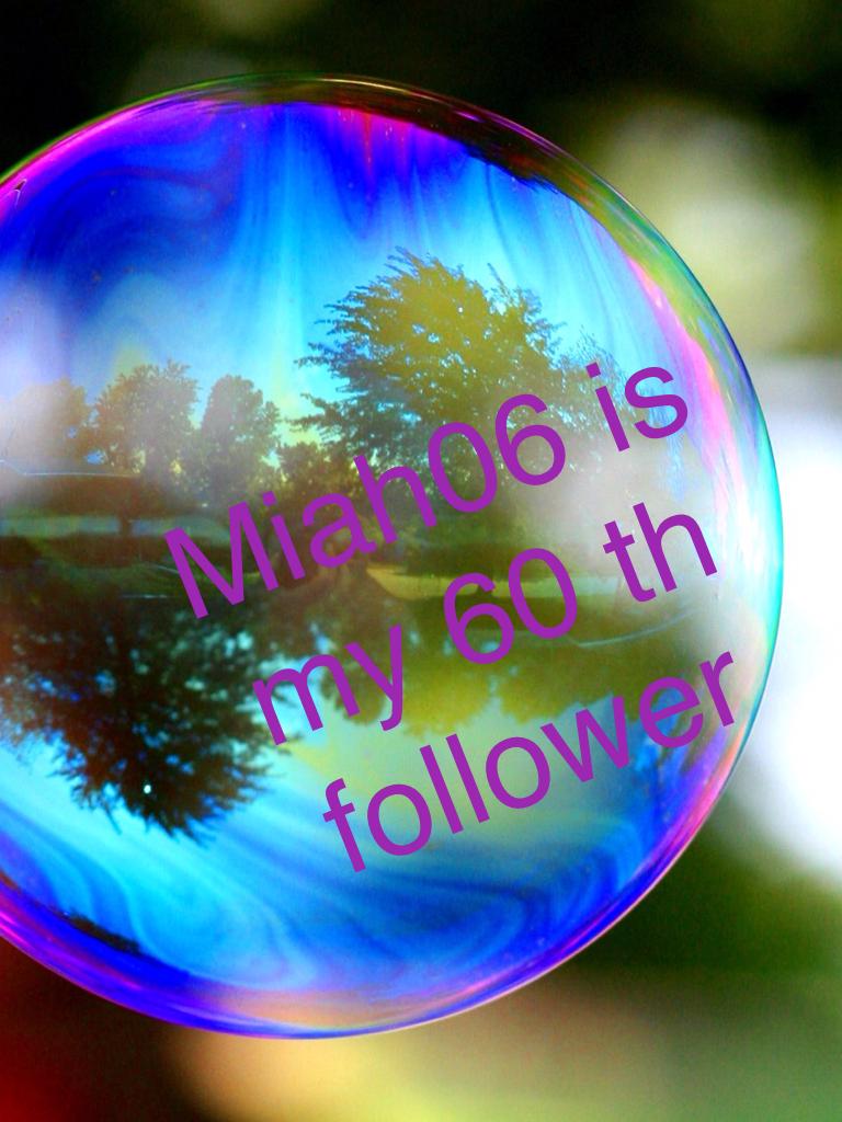 Miah06 is my 60 th follower