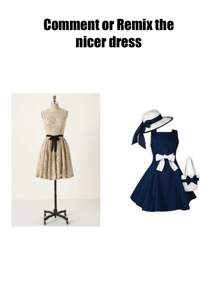 Which dress is nicer?