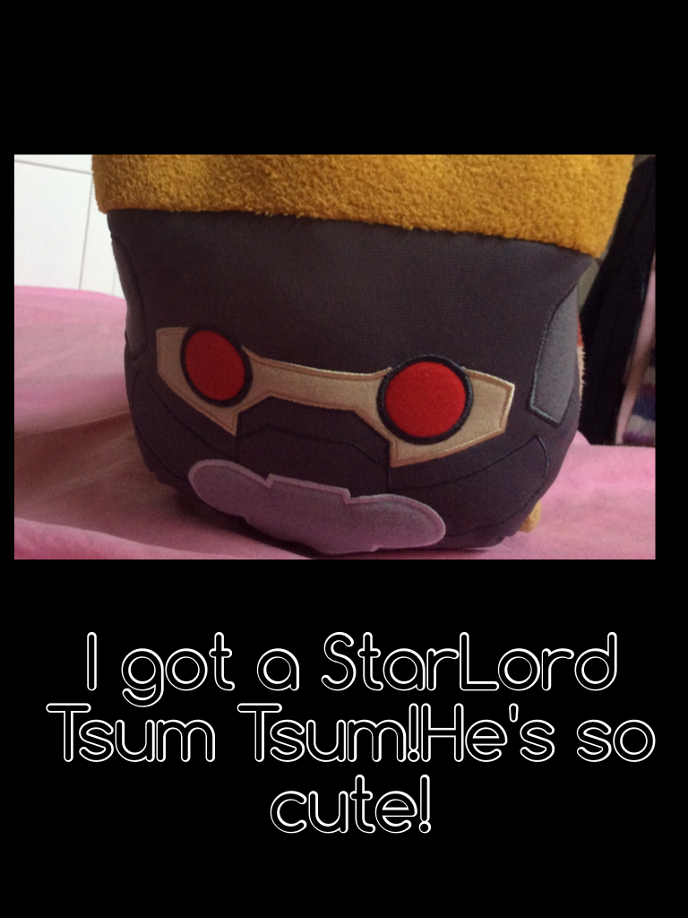 I got a StarLord Tsum Tsum!He's so cute!